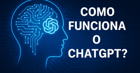 Como Funciona o ChatGPT? Entenda a Tecnologia por Trás da Inteligência Artificial mais Popular do Mundo